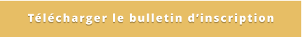 Télécharger le bulletin d’inscription